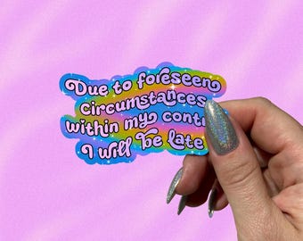 Due to Foreseen Circumstances I Will Be Late Sticker, Funny Quote Stickers, Born to Dilly Dally