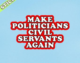 Anti Trump Sticker, Make Politicians Civil Servants Again, Liberal Leftist, Feminist Sticker, Funny Political Stickers, Protest Stickers