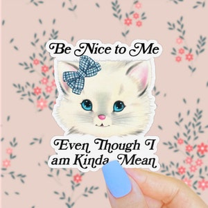 Be Nice to Me Even Though I&#39;m Kinda Mean Sticker, Cute Retro Cat, Funny Kitsch Sticker, Coquette Kitten, Illegal to Be Mean to Me Decal
