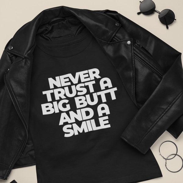 Never Trust a Big Butt and a Smile T Shirt - Etsy