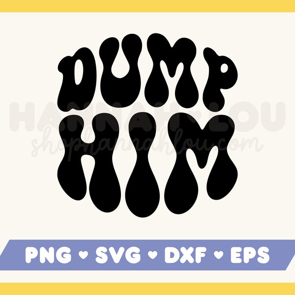 Dump Him SVG, Trendy SVG, Popular Y2K PNG Sublimation Designs, Cut Files for Cricut & Silhouette Cameo Cutting Machines, Commercial Use
