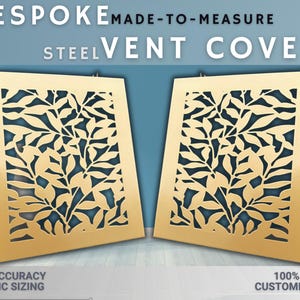 May include: Two gold metal vent covers featuring a leafy design. The covers are made-to-measure and offer 100% design customisation. High accuracy specific sizing is available.