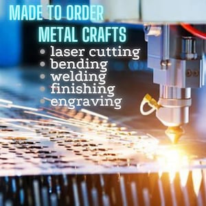 May include: A close-up of a laser cutter cutting a metal sheet. The text "MADE TO ORDER METAL CRAFTS" is at the top of the image. The text "laser cutting, bending, welding, finishing, engraving" is listed below the title.