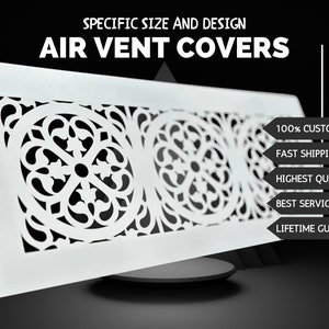 May include: White air vent cover with a decorative, intricate, floral design. The cover is made of metal and has a square shape. The text "SPECIFIC SIZE AND DESIGN AIR VENT COVERS" is at the top of the image. The text "100% CUSTOMISATION, FAST SHIPPING, HIGHEST QUALITY, BEST SERVICE, LIFETIME GUARANTEE" is on the right side of the image.