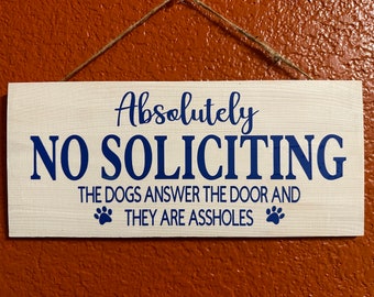 No Soliciting, The Dogs Answer the Door and they are Ass****s, Sarcastic home decor, welcome sign, door sign