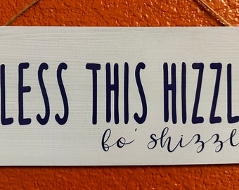 Bless This Hizzle Fo’ Shizzle Wood Sign, Playful Home Decor