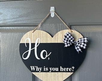 Ho why is you here welcome sign! Farmhouse Decor, Door Hanger Porch Sign, Heart wood sign