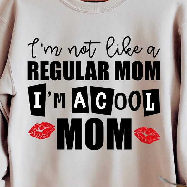 I'm Not Like A Regular Mom I'm A Cool Mom Svg, Mean Girls Svg, Mom Squad Svg, Motherhood Shirt Design, Cut File For Cricut, Digital Download