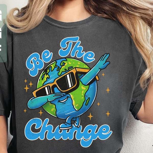 Retro Earth Day Sublimation Png, Be The Change Png, Be Kind To Our Planet, Respect Mother, Earth Day Shirt Design, Digital Files