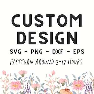 Custom Design Svg, Personalized Svg, Custom Png, Custom Svg File for Cricut, Custom Svg Files, Create Your Own Design