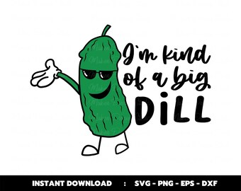 May include: A green cartoon pickle wearing sunglasses and a smile, with arms and legs, says "I'm kind of a big dill".