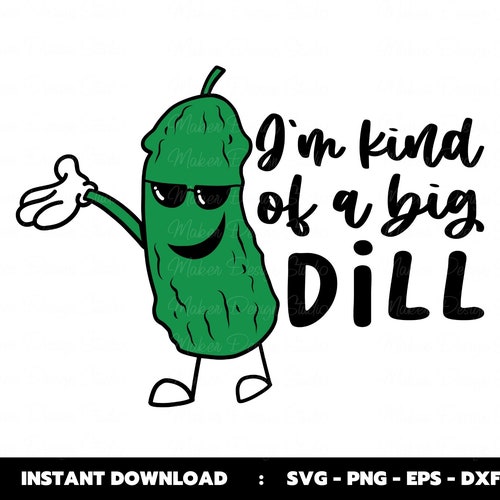 I'm Kind of A Big Dill Svg Hilarious Pickle Quote Svg Etsy