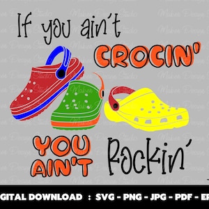 If You Ain't Crocin' You Ain't Rockin' SVG, Cut File For Cricut Design, Digital Download, Silhouette SVG, Instant Download
