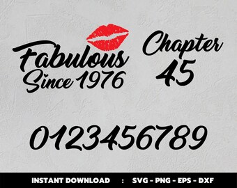 May include: Black and white text graphic design with the words "Fabulous Since 1976" and "Chapter 45". A red lip print is above the text "Fabulous Since 1976". The numbers 0123456789 are below the text. The text "INSTANT DOWNLOAD: SVG - PNG - EPS - DXF" is at the bottom of the image.