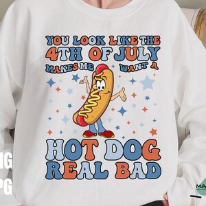 You Look Like The 4th Of July Makes Me Want A Hot Dog Real Bad Png, 4th of July Sublimation, Retro Png, Sublimation Design