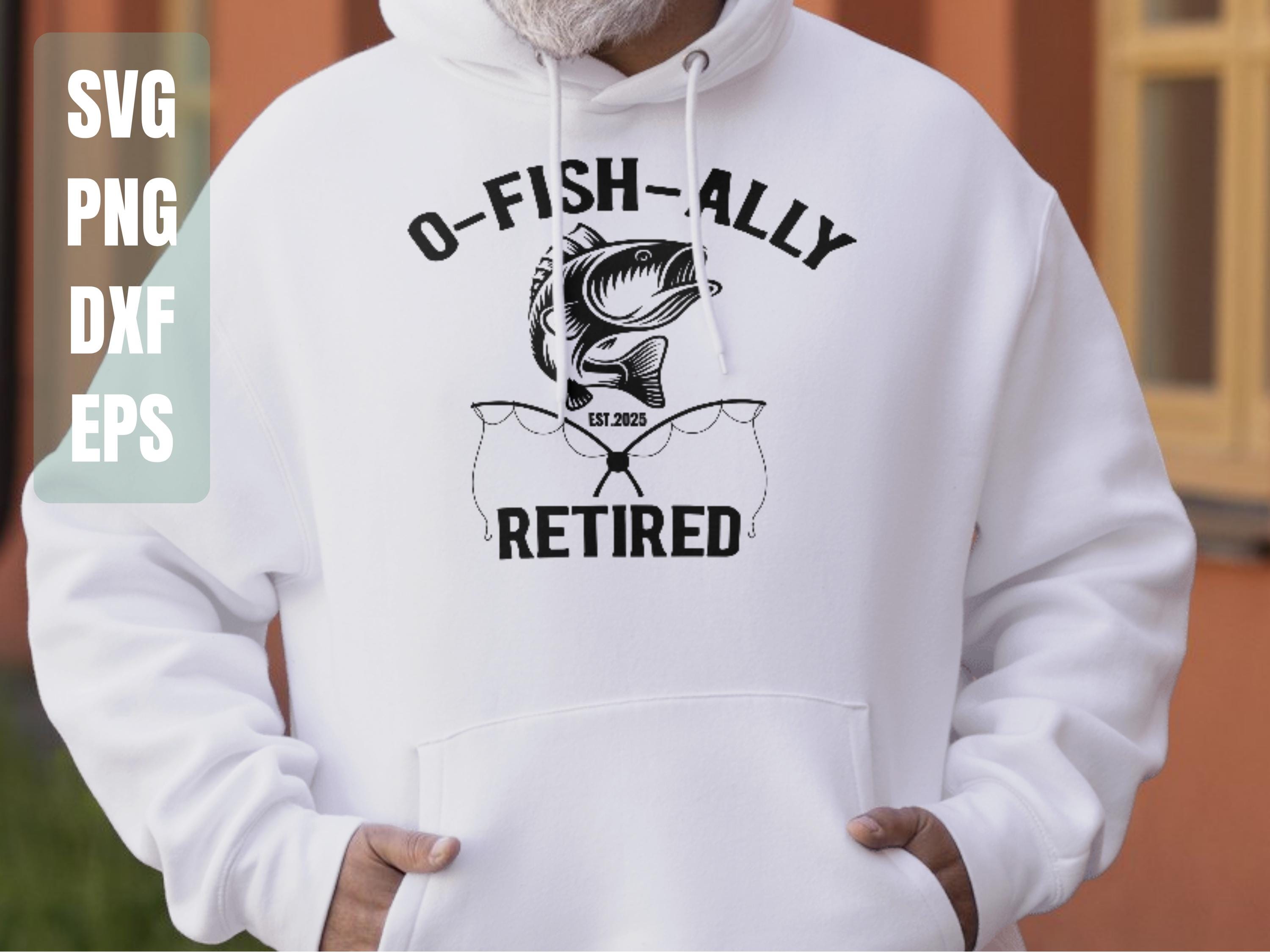 O'Fishally Retired 2023 釣り竿 Retiring Fisherman トレーナー Oh Fish Ally Retired 2025 Svg, Retirement Shirt, Fishing Svg