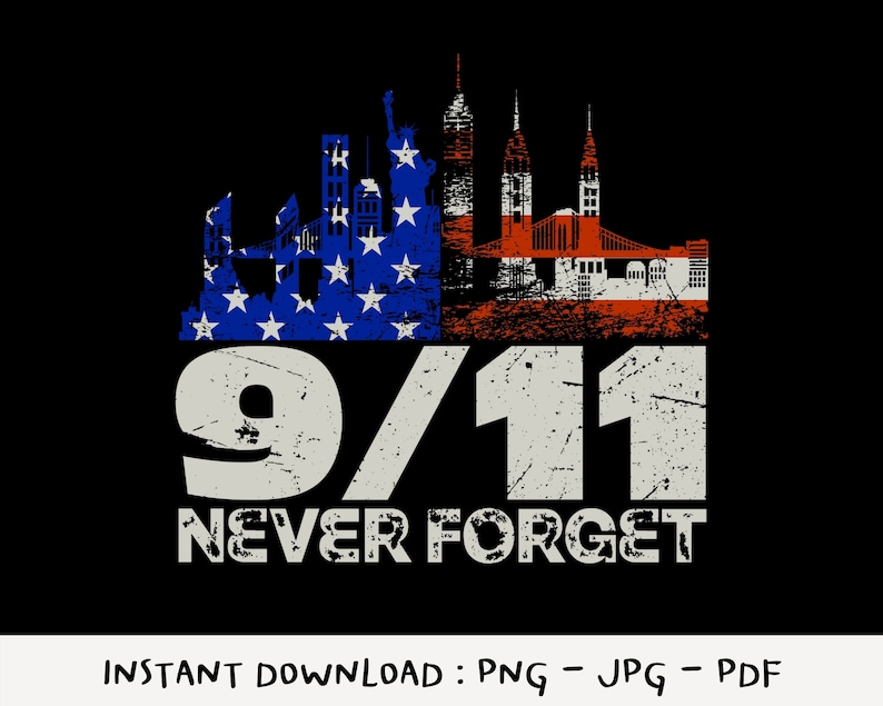 May include: A black graphic design featuring a distressed American flag design incorporated into a skyline silhouette. The text "9/11 NEVER FORGET" is prominently displayed in white, with the words "INSTANT DOWNLOAD : PNG - JPG - PDF" at the bottom.