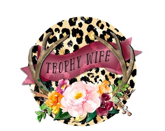 Trophy Wife PNG | Trophy Wife Digital Decal | Deer Hunters Wife PNG