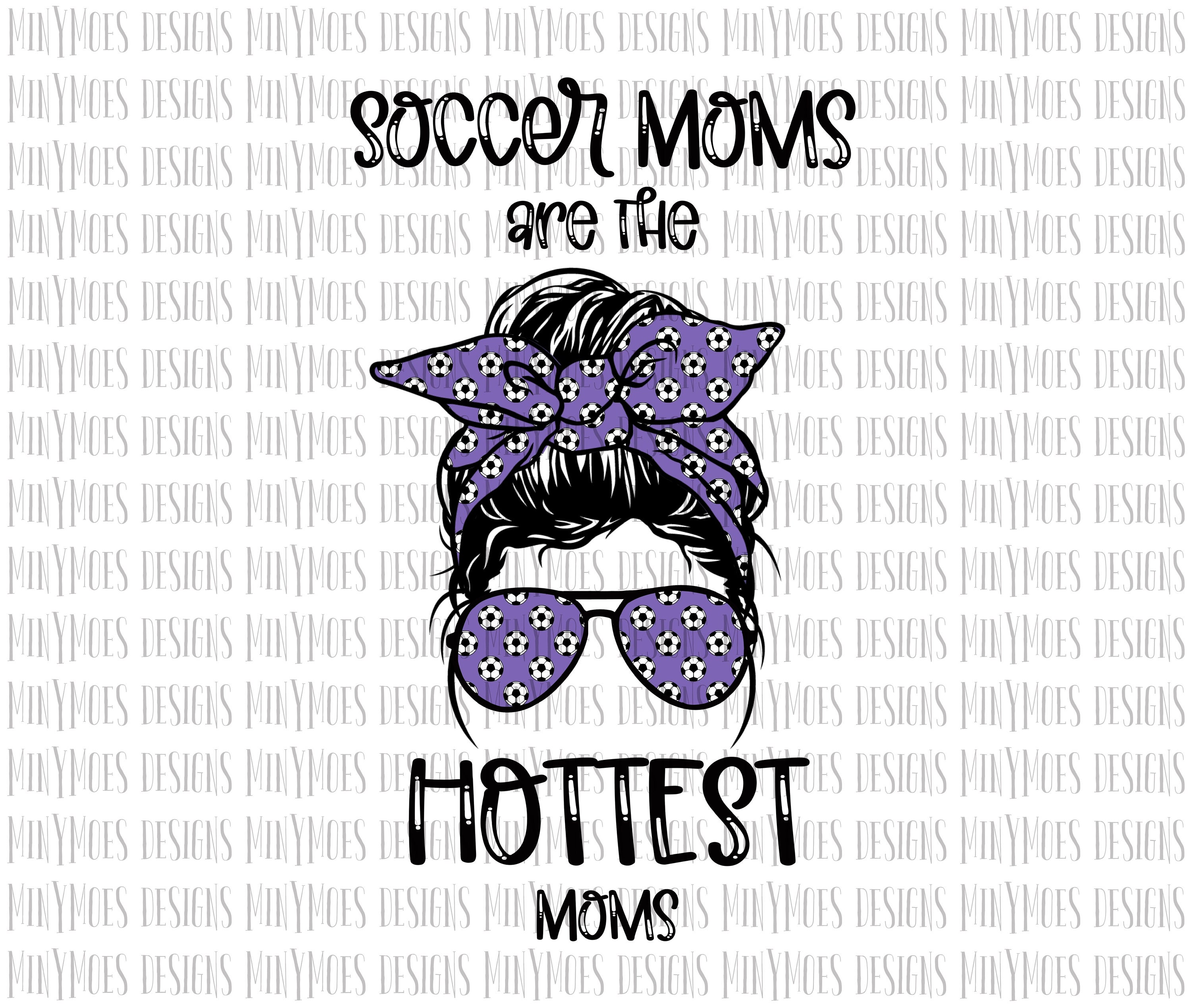 Soccer Moms Are The Hottest Moms Png Hot Mom Png Purple Soccer Png Etsy 