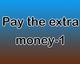 Pay the extra money-