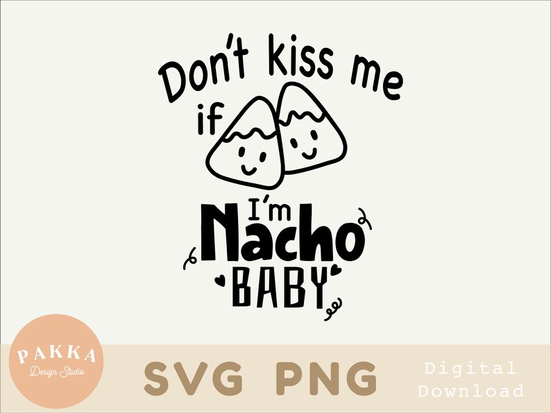 Dont Kiss Me If Im Nacho Baby Png Svg File for Cricut Etsy