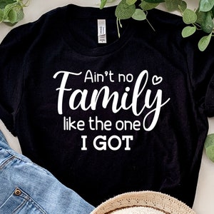 Ain't no family like the one I got svg,Lustiges Familienshirt svg,png svg für Cricut