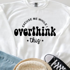Excuse me while I overthink this,png svg for cricut