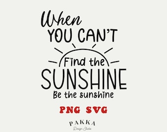 Wenn Sie den Sonnenschein nicht finden, sei der Sonnenschein, positives und inspirierendes Zitat, Png-Sublimationsdesign, SVG zum Schneiden, digitaler Download
