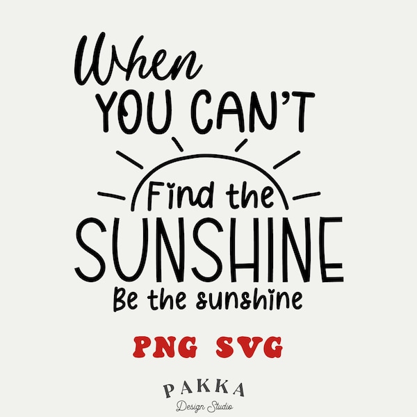 When You Cant Find the Sunshine Be the Sunshine Svg - Etsy