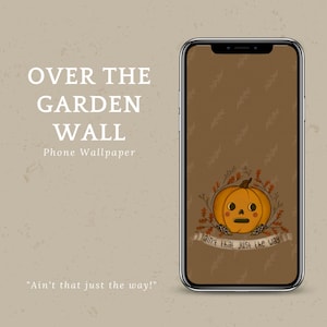 Op de afbeelding: Een telefoonachtergrond met een cartoon-pompoen op een bruine achtergrond en een banner met de tekst "ain't that just the way". De tekst "Over the Garden Wall" en "Phone Wallpaper" wordt boven de afbeelding weergegeven. De tekst "Ain't that just the way!" wordt onder de afbeelding weergegeven.