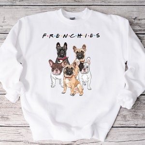 Friends French Bulldog Sweatshirt, Frenchies Sweater, Funny Dog Sweatshirt, Dog Lover Gift, Frenchie Dog Mom