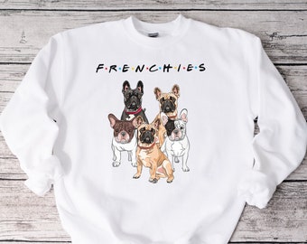 Friends French Bulldog Sweatshirt, Frenchies Sweater, Funny Dog Sweatshirt, Dog Lover Gift, Frenchie Dog Mom