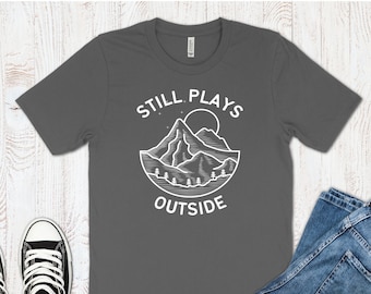 Still Plays Outside Hiking Shirt, Funny Outdoors T Shirt, Gift For Nature Lover, Camping Shirt