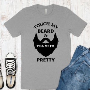 Touch My Beard And Tell Me I&#39;m Pretty Shirt, Funny Mens Tshirt, Beard Lover, Gift For Him, Tshirt