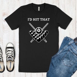 Funny Pool Player T-Shirt, I&#39;d Hit That Funny Billiards Shirt, Pool Ball Shirt, Gift For Billiards Player