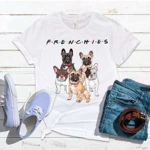 Friends French Bulldog Shirt, Frenchies Shirt, Funny Dog Tshirt, Dog Lover Gift, Womens Shirt, Mens Shirt