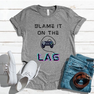 Blame it on the Lag Gaming Shirt, Gamer T Shirt, Funny Gaming Shirt, Cadeau voor hem, cadeau voor haar