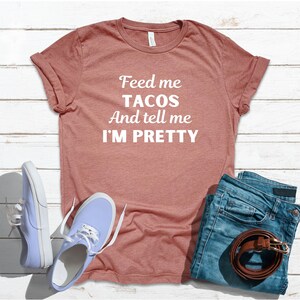 Feed Me Tacos And Tell Me I&#39;m Pretty Shirt, Funny Shirts, Womens Taco T Shirt, Gift For Taco Lover