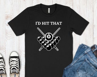 Funny Pool Player T-Shirt, I&#39;d Hit That Funny Billiards Shirt, Pool Ball Shirt, Gift For Billiards Player