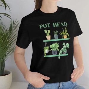 Pot Head Plant Shirt, Funny Plant Lover T Shirt, Gift For Plant Lover, Garden Shirt, Gardening T Shirt