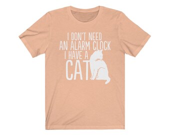 Funny Cat Shirt Cat Dad Shirt Cat Mom Shirt I Don't Need An Alarm Clock I Have Cats