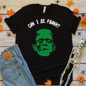 Can I Be Frank Funny Frankenstein Shirt, Halloween Monster T Shirt, Happy Halloween Humorous Unisex Tee
