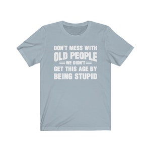 Funny Old People T-shirt, Don't Mess With Old People Shirt, Gift for ...