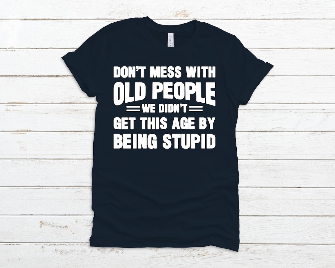 Funny Old People T-shirt, Don't Mess With Old People Shirt, Gift for ...