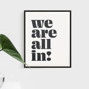 We&#39;re All In! Downloadable Print