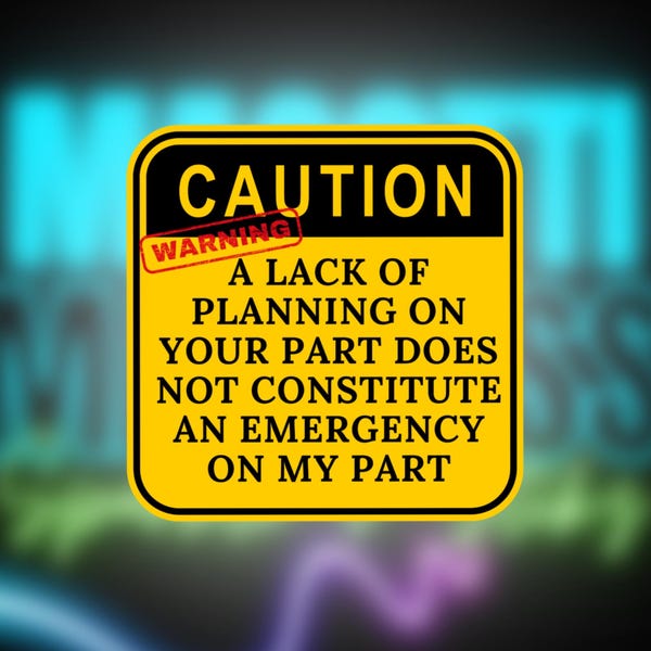 Caution Sign Sticker | “Lack of Planning ≠ My Emergency” Vinyl Sticker | Snarky Office Humor