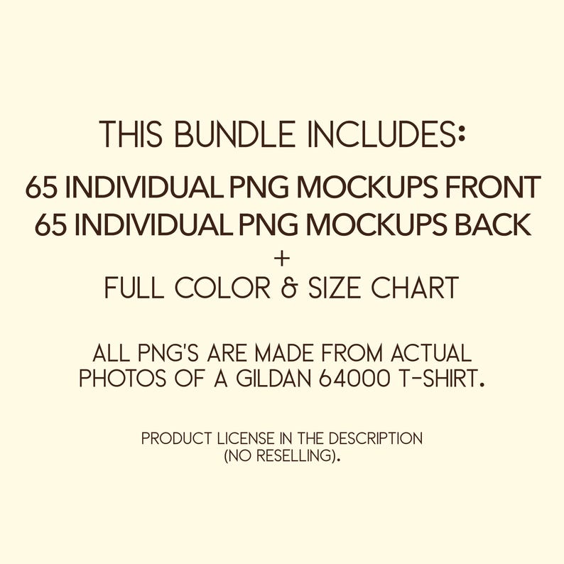 May include: Text on a white background that reads "This bundle includes: 65 individual PNG mockups front 65 individual PNG mockups back + Full color & size chart All PNG's are made from actual photos of a Gildan 64000 t-shirt. Product license in the description (No reselling)."