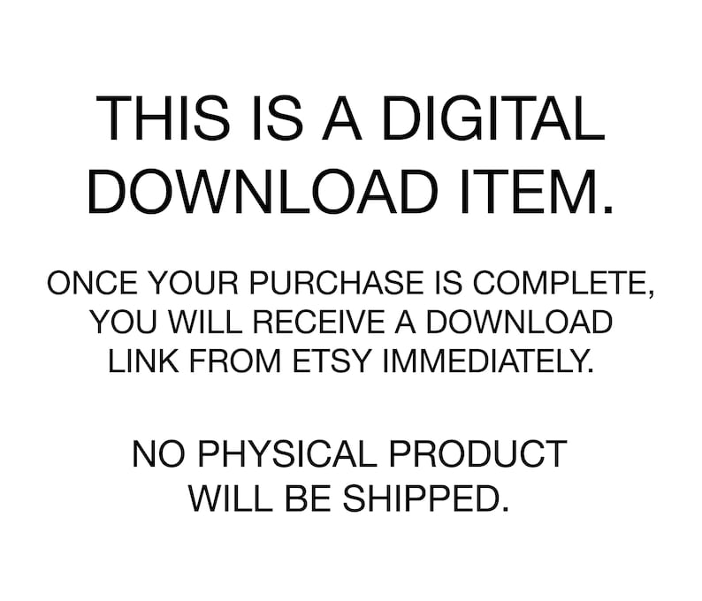 Puede incluir: Texto sobre un fondo blanco que dice: "THIS IS A DIGITAL DOWNLOAD ITEM. ONCE YOUR PURCHASE IS COMPLETE, YOU WILL RECEIVE A DOWNLOAD LINK FROM ETSY IMMEDIATELY. NO PHYSICAL PRODUCT WILL BE SHIPPED."