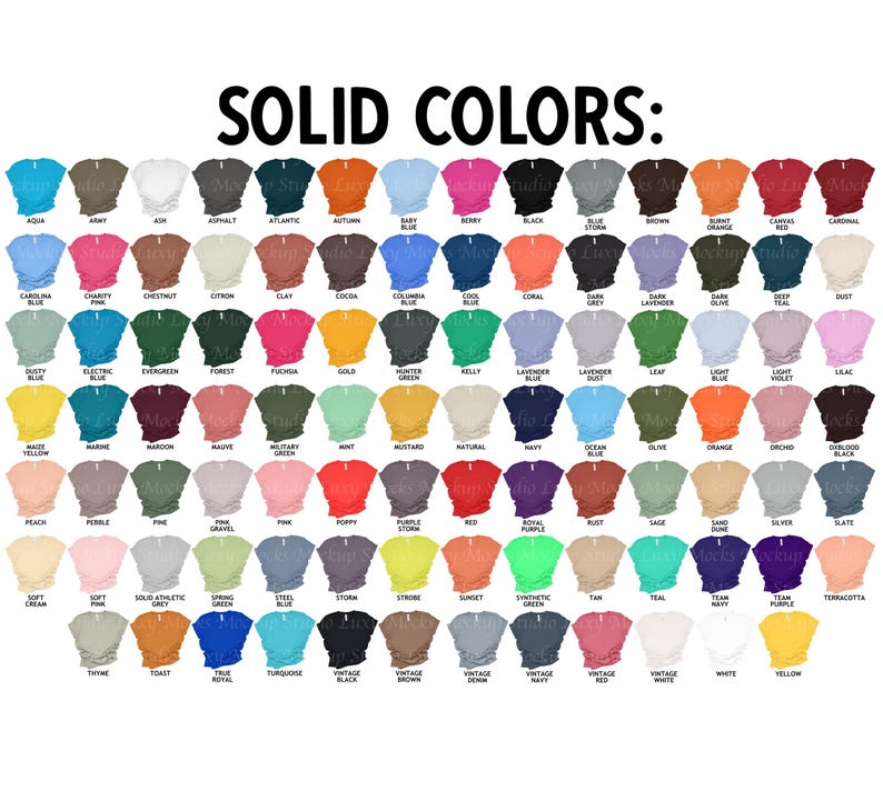 May include: A chart of 100 different solid color t-shirt options. The chart is labeled "SOLID COLORS:" and includes colors such as aqua, army, ash, asphalt, atlantic, autumn, baby blue, berry, black, blue storm, brown, burnt orange, cardinal, carolina blue, charity pink, chestnut, citron, clay, cocoa, columbia blue, cool blue, coral, dark grey, dark lavender, dark olive, deep teal, dust, dusty blue, electric blue, evergreen, forest, fuchsia, gold, hunter green, kelly, lavender blue, lavender dust, leaf, light blue, light violet, lilac, maize yellow, marine, maroon, mauve, military green, mint, mustard, natural, navy, ocean blue, olive, orange, orchid, oxblood, peach, pebble, pine, pink gravel, pink, poppy, purple storm, red, royal purple, rust, sage, sand dune, silver, slate, soft cream, soft pink, solid athletic grey, spring green, steel blue, storm, strobe, sunset, synthetic green, tan, teal, team navy, team purple, terracotta, thyme, violet, true royal, turquoise, vintage black, vintage brown, vintage denim, vintage navy, vintage red, vintage white, white, yellow.