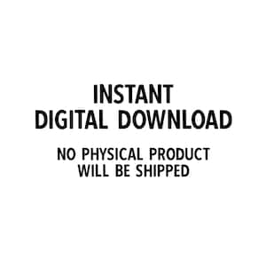 May include: Text graphic that reads "INSTANT DIGITAL DOWNLOAD NO PHYSICAL PRODUCT WILL BE SHIPPED"